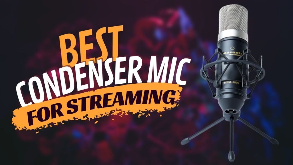 Best Condenser Mic For Streaming