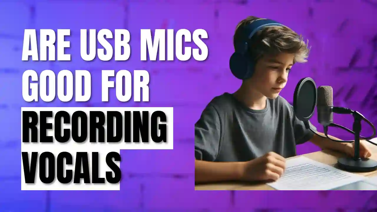 Are USB Mics Good for Recording Vocals? Find Out Here