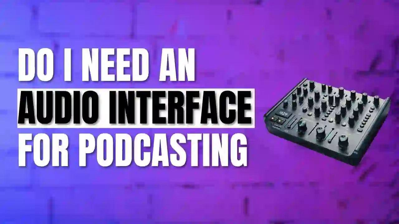 Do I Need an Audio Interface for Podcasting?